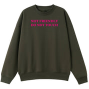 A army green oversized crew neck with the Not Friendly Do Not Touch graphic printed large on the front.