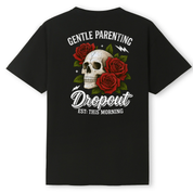 A black short-sleeve t-shirt with a graphic on the back featuring a white skull surrounded by red roses, with white text reading 'GENTLE PARENTING Dropout EST: THIS MORNING'.