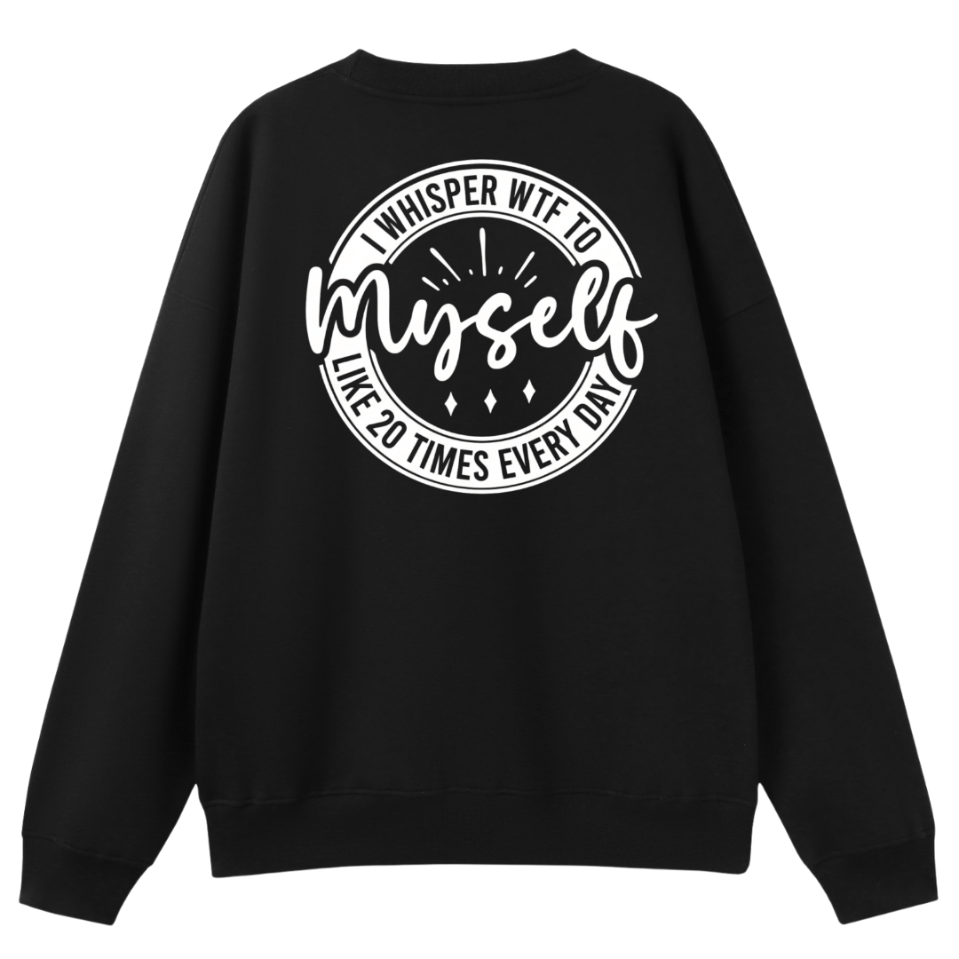 I Whisper WTF To Myself Oversized Crew Neck