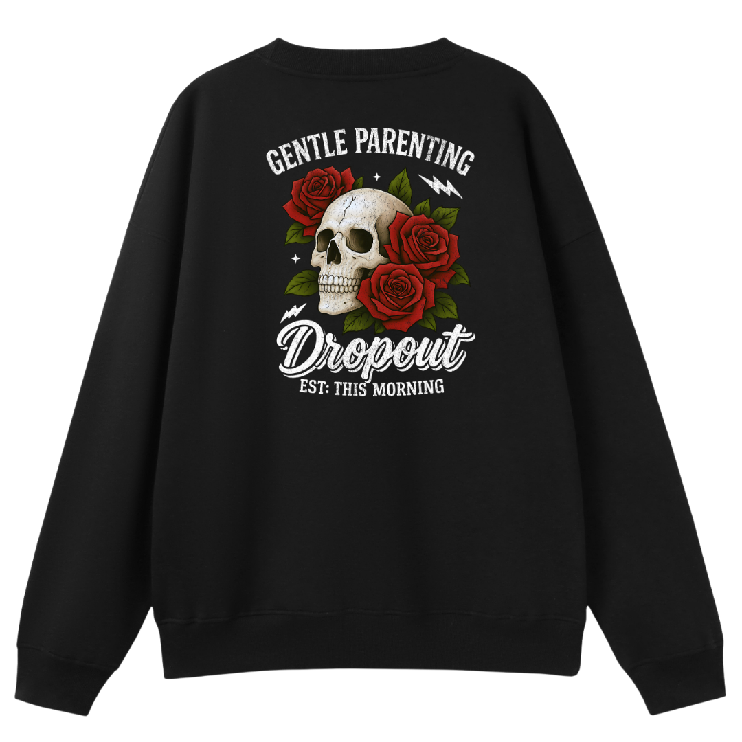 A black crewneck sweatshirt shown from the back, featuring a graphic print of a skull and red roses with the text 'GENTLE PARENTING Dropout EST. THIS MORNING'.