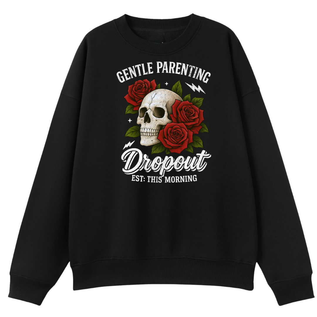 A black crewneck sweatshirt featuring a graphic print of a skull surrounded by red roses, with the text 'GENTLE PARENTING Dropout EST: THIS MORNING' in white and green.