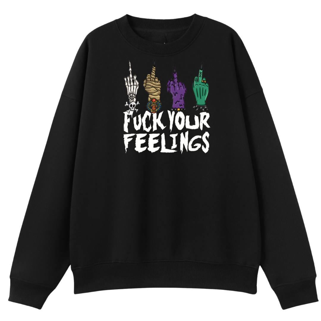 A black oversized crew neck with the Fuck Your Feelings graphic printed large on the front, skeleton, mummy, werewolf and witch hands flipping the bird.