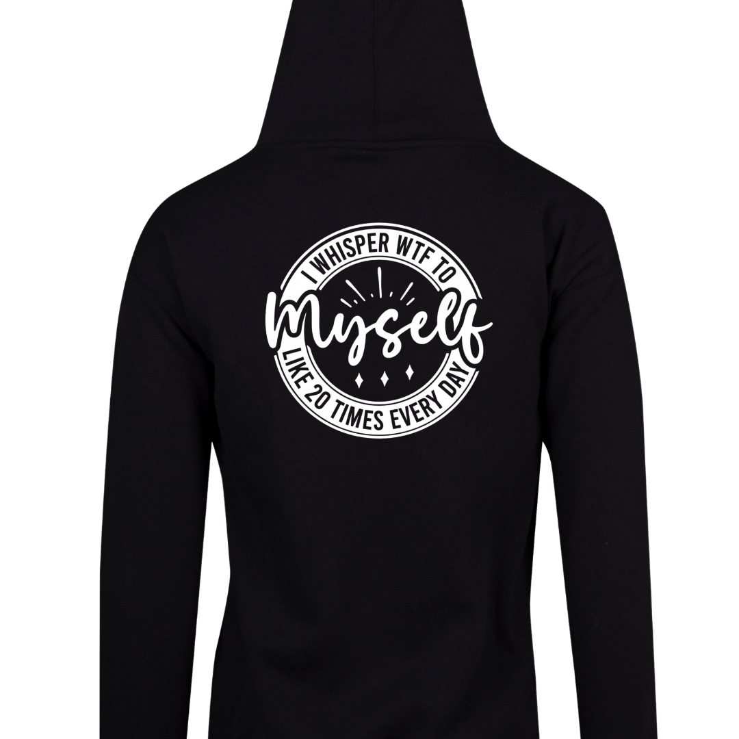 Black zip up hoodie back print reading I whisper WTF to myself like 20 times every day